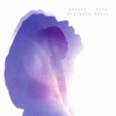 Savant - Fire (Gigibyte Remix)