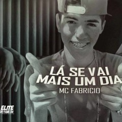 Mc Fabricio - Lá Se Vai Mais Um Dia