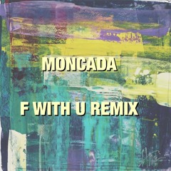 Moncada - F With U