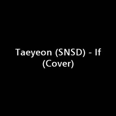 Taeyeon (SNSD) - If (Cover)