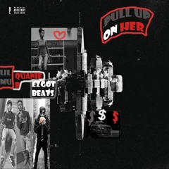 Pull Up On Her Ft Quanie B & EZ