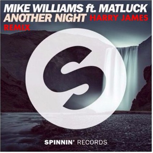 Mike Williams Ft. Matluck Another Night ( Harry James Remix)[ Spinnin'Records Talent Pool Contest]