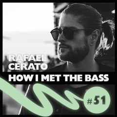 Rafael Cerato - HOW I MET THE BASS #51
