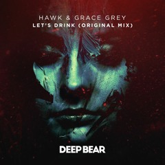 Hawk & Grace Grey - Let's Drink (Original MIx)