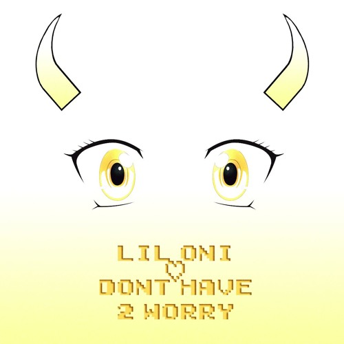 Lil Oni - Don't Have 2 Worry