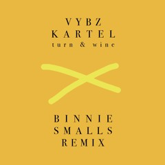 Vybz Kartel x Turn & Wine (Binnie Smalls Remix)