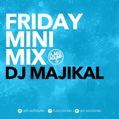 Friday Mini Mix- Episode 46- DJ Majikal