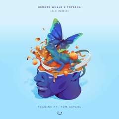 Bronze Whale x Popeska - Imagine Ft. Tom Aspaul (JLV Remix)