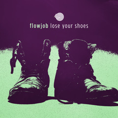 Flowjob - Lose Your Shoes (Original mix)- Out Now!