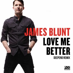 James Blunt - Love Me Better (Deepend Remix)