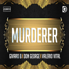 Givaro B x Don George x Valerio Vital - Murderer (Original Mix)