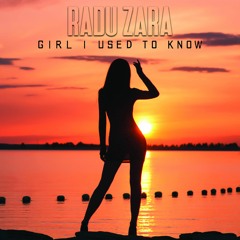 Radu Zara - Girl I Used To Know