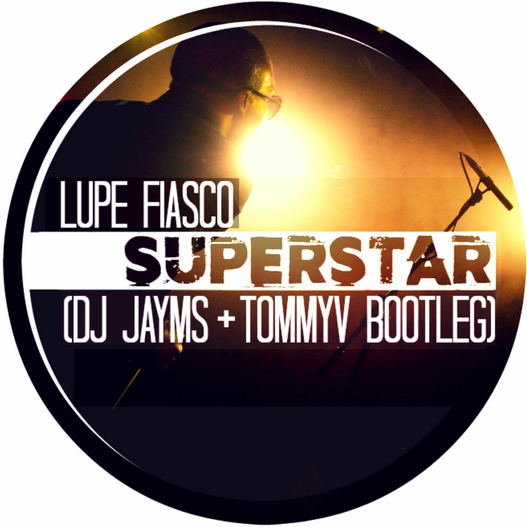 Stream Lupe Fiasco Superstar Dj Jayms And Tommyv Bootleg Free 