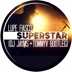 Lupe Fiasco - Superstar (DJ Jayms & TommyV Bootleg)[FREE DOWNLOAD]