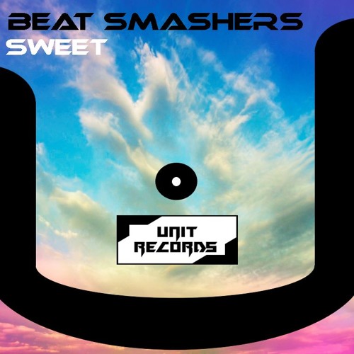 BEAT SMASHERS - Sweet (Original Mix) | UNIT RECORDS