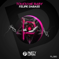 Felipe DaBass  - (Touch Me Baby Original Mix)