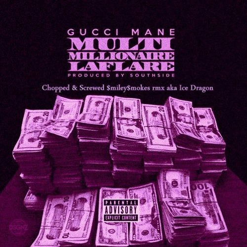 GUCCI MANE - MULTI MILLIONAIRE LAFLARE (Chopped & Screwed) $miley$mokes rmx aka Ice Dragon
