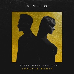 XYLØ – I Still Wait For You (LuxLyfe Remix)