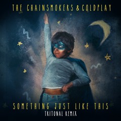 The Chainsmokers x Coldplay - Something Just Like This (Tritonal Remix)