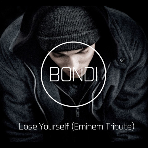 BONDI - Lose Yourself (Eminem Tribute) [FREE DOWNLOAD]