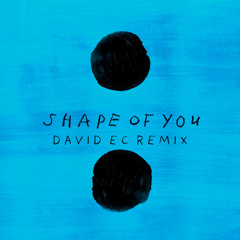 Ed Sheeran - Shape Of You (David Ec Remix)