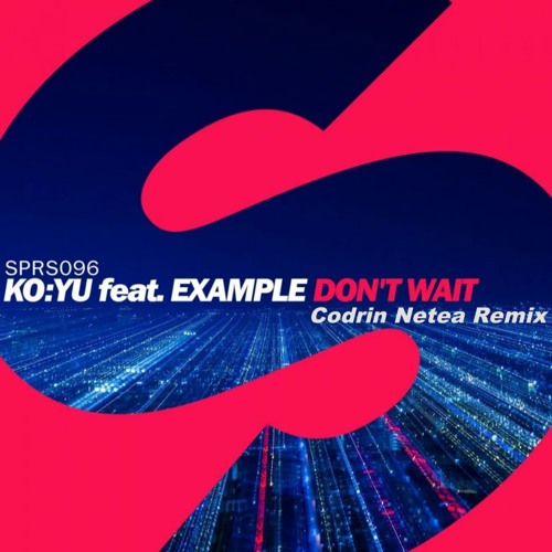 KO:YU Feat. Example - Don't Wait (Codrin Netea Remix) - FREE DL