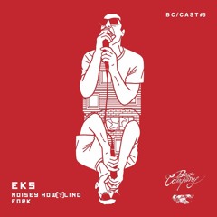 EKS - NOISEY HOW(?)LING FORK (BC/CAST #5)