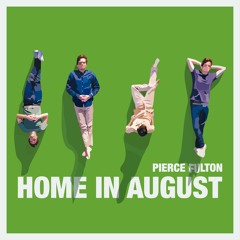 Pierce Fulton - Home In August