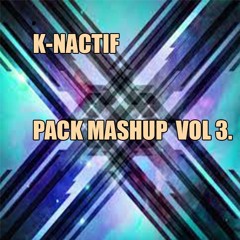 🔥K-NACTIF PACK MASHUPS VOL 3.🔥🔥🔥