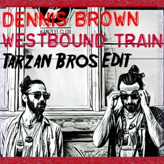 Dennis Brown - Westbound train (Tarzan Bros Edit) **FREE DL**