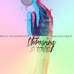 Throwing Stones Feat. Malcolm Quest (Prod. By Mecca ThA Marvelous)