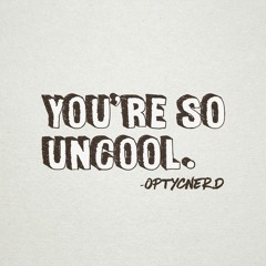 Uncool - OptycNerd