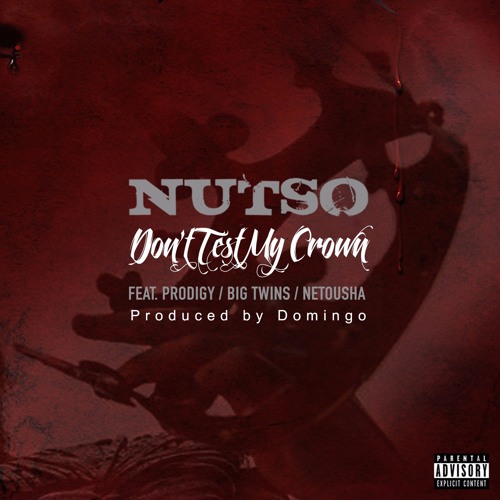 Nutso - Don't Test My Crown feat. Prodigy/Big Twins/Netousha