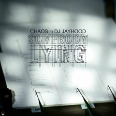 Chaos Ft Dj Jayhood -SomeBody Lying