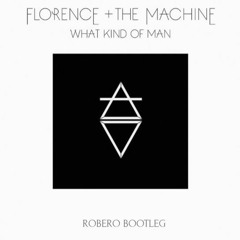 Florence + The Machine - What Kind Of Man (Robero Bootleg)