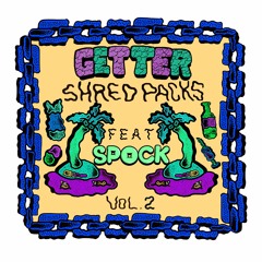Getter Shred Packs Vol. 2 Ft. Spock (Demo Track)