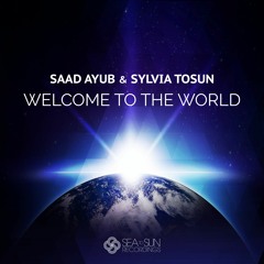 Saad Ayub & Sylvia Tosun - Welcome To The World (Radio Edit)