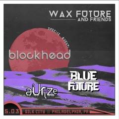 Wax Future & Friends feat. Blockhead with Blue Future & Aurize at Silk City [5.03]