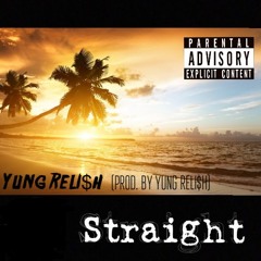 Straight (Prod. By Yung Reli$h)