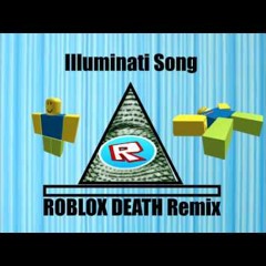 Illuminati Song ( ROBLOX DEATH Remix )