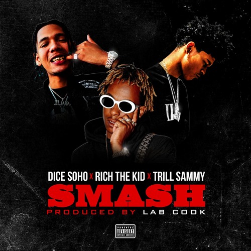SMASH - DICE SOHO X RICH THE KID X TRILL SAMMY (PROD. BY LAB COOK)