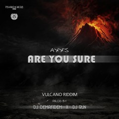 Axx'S - Are You Sure (Vulcano Riddim) Prod by Dj Demafidem x Dj Run