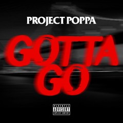 Project poppa - Gotta Go