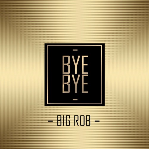 Big Rob - Bye Bye