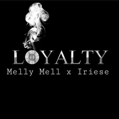 Melly Mell x Iriese- Loyalty