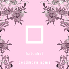 GOODMORNINGME - HATSUKOI