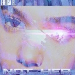 Erica B. - Not Her