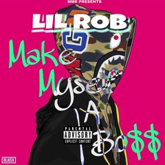 Lil Rob - Make Myself A Boss (Co-Prod Yung Eazy)