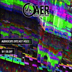 Audioexploitcast #022 by Eiloff