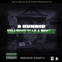 DADDY LO - TRAPPIN WAS A HOBBY featuring 8HUNNID (PRODUCED BY DJ DADDY LO)